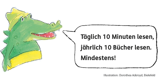 Krokodil mit Sprechblase Täglich 10 Minuten lesen, jährlich 10 Bücher lesen. Mindestens!